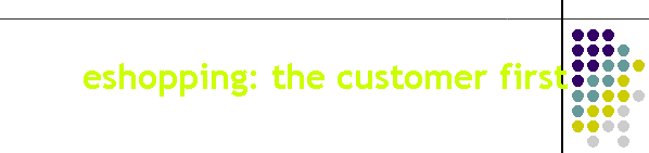 eshopping: the customer first